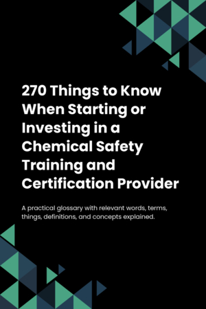 270 Things to Know When Starting or Investing in a Chemical Safety Training and Certification Provider