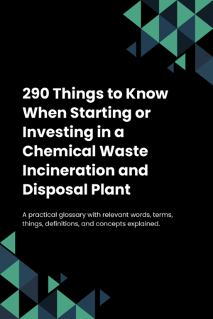 270 Things to Know When Starting or Investing in a Chemical Waste Incineration and Disposal Plant