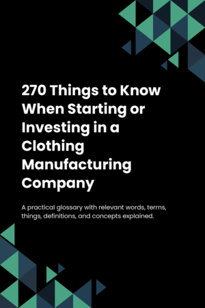 270 Things to Know When Starting or Investing in a Clothing Manufacturing Company