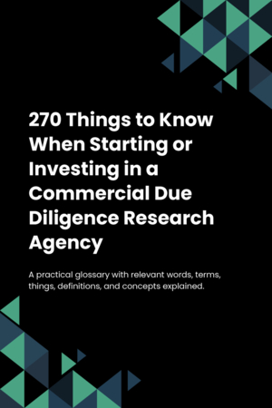 270 Things to Know When Starting or Investing in a Commercial Due Diligence Research Agency