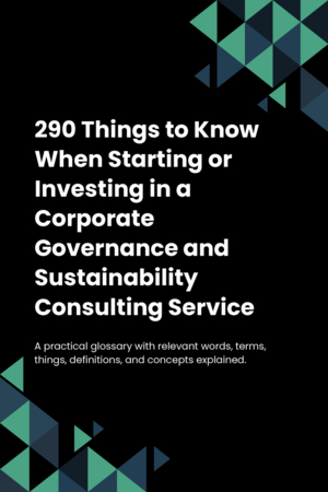 270 Things to Know When Starting or Investing in a Corporate Governance and Sustainability Consulting Service