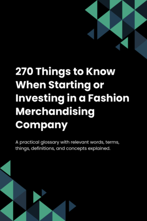 270 Things to Know When Starting or Investing in a Fashion Merchandising Company