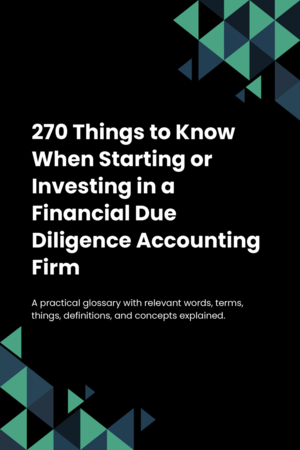 270 Things to Know When Starting or Investing in a Financial Due Diligence Accounting Firm