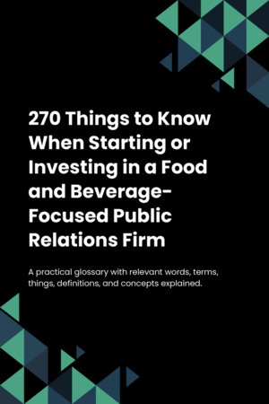 270 Things to Know When Starting or Investing in a Food and Beverage-Focused Public Relations Firm