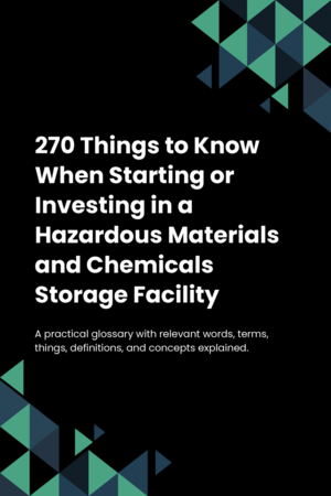 270 Things to Know When Starting or Investing in a Hazardous Materials and Chemicals Storage Facility