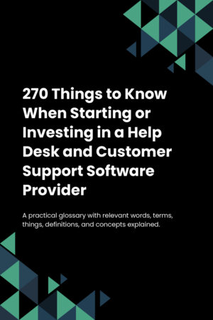 270 Things to Know When Starting or Investing in a Help Desk and Customer Support Software Provider