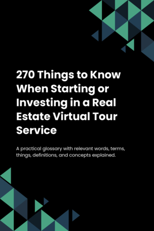 270 Things to Know When Starting or Investing in a Real Estate Virtual Tour Service