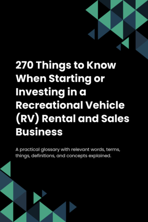 270 Things to Know When Starting or Investing in a Recreational Vehicle (RV) Rental and Sales Business