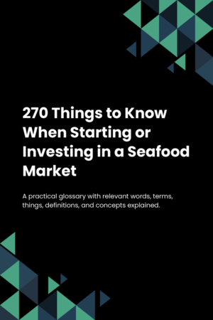 270 Things to Know When Starting or Investing in a Seafood Market