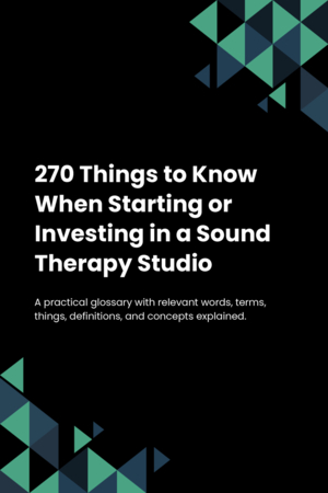 270 Things to Know When Starting or Investing in a Sound Therapy Studio