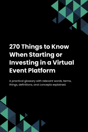 270 Things to Know When Starting or Investing in a Virtual Event Platform