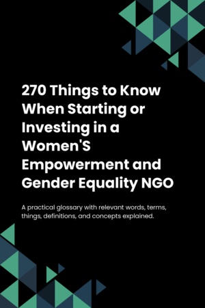 270 Things to Know When Starting or Investing in a Women'S Empowerment and Gender Equality NGO