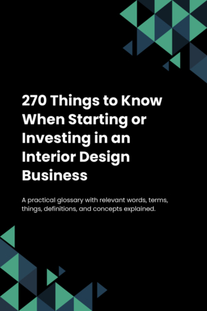 270 Things to Know When Starting or Investing in an Interior Design Business