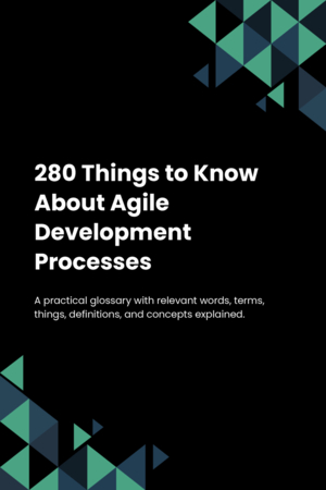 280 Things to Know About Agile Development Processes