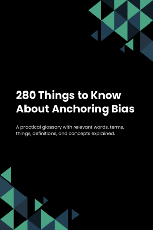 280 Things to Know About Anchoring Bias