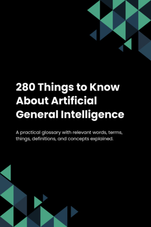 280 Things to Know About Artificial General Intelligence