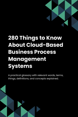 280 Things to Know About Cloud-Based Business Process Management Systems