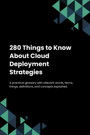 280 Things to Know About Cloud Deployment Strategies