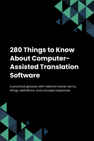 280 Things to Know About Computer-Assisted Translation Software