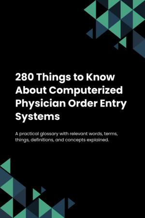 280 Things to Know About Computerized Physician Order Entry Systems