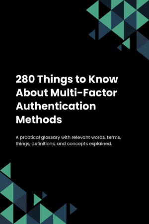 280 Things to Know About Multi-Factor Authentication Methods