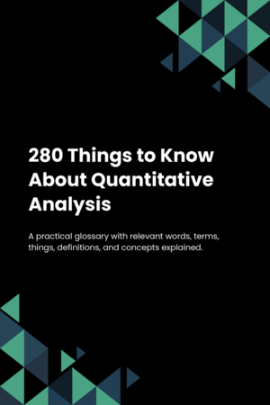 280 Things to Know About Quantitative Analysis