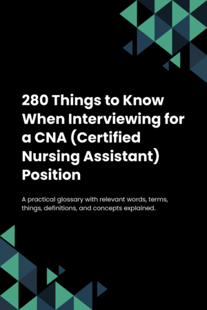 280 Things to Know When Interviewing for a CNA (Certified Nursing Assistant) Position