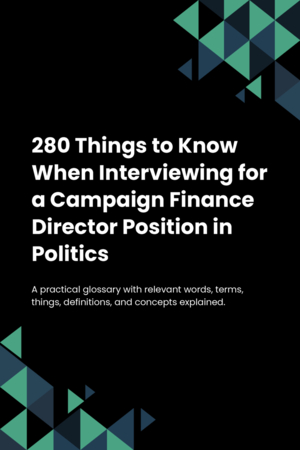 280 Things to Know When Interviewing for a Campaign Finance Director Position in Politics