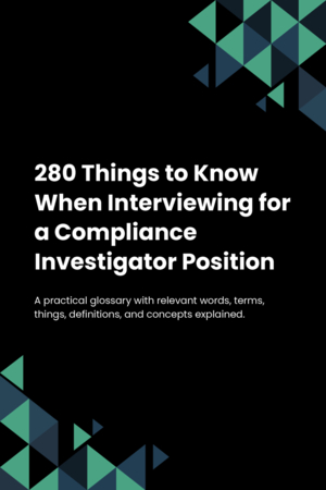 280 Things to Know When Interviewing for a Compliance Investigator Position