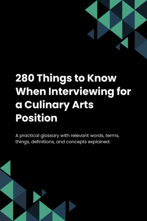 280 Things to Know When Interviewing for a Culinary Arts Position