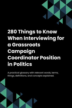 280 Things to Know When Interviewing for a Grassroots Campaign Coordinator Position in Politics