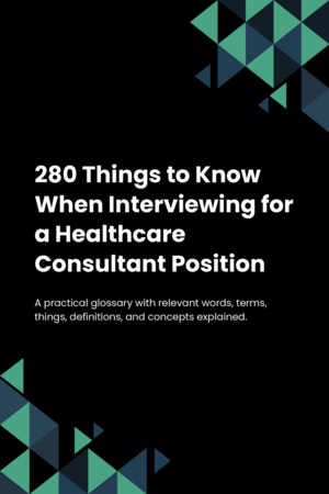 280 Things to Know When Interviewing for a Healthcare Consultant Position