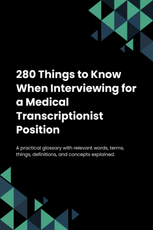 280 Things to Know When Interviewing for a Medical Transcriptionist Position