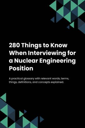 280 Things to Know When Interviewing for a Nuclear Engineering Position