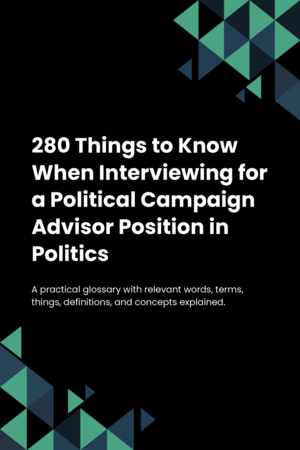 280 Things to Know When Interviewing for a Political Campaign Advisor Position in Politics