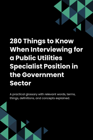 280 Things to Know When Interviewing for a Public Utilities Specialist Position in the Government Sector