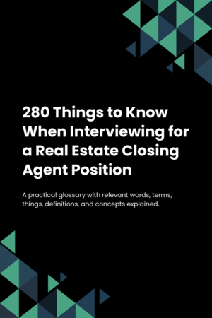 280 Things to Know When Interviewing for a Real Estate Closing Agent Position