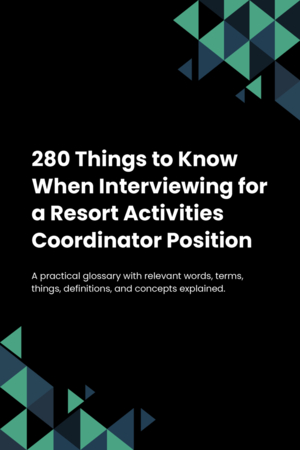 280 Things to Know When Interviewing for a Resort Activities Coordinator Position