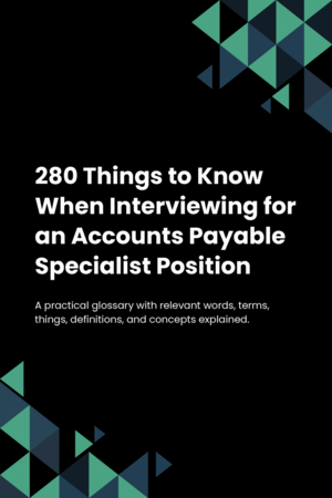 280 Things to Know When Interviewing for an Accounts Payable Specialist Position