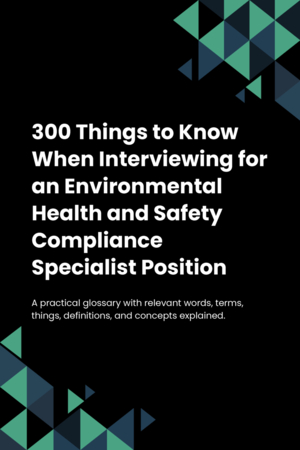 280 Things to Know When Interviewing for an Environmental Health and Safety Compliance Specialist Position