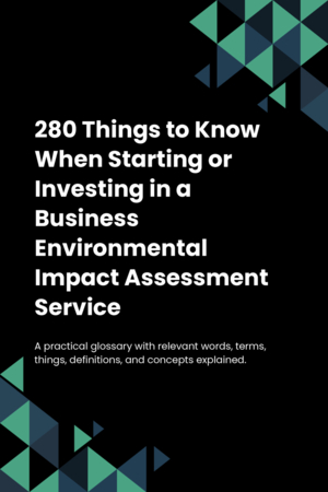 280 Things to Know When Starting or Investing in a Business Environmental Impact Assessment Service