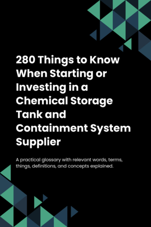 280 Things to Know When Starting or Investing in a Chemical Storage Tank and Containment System Supplier