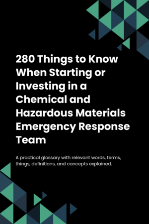 280 Things to Know When Starting or Investing in a Chemical and Hazardous Materials Emergency Response Team