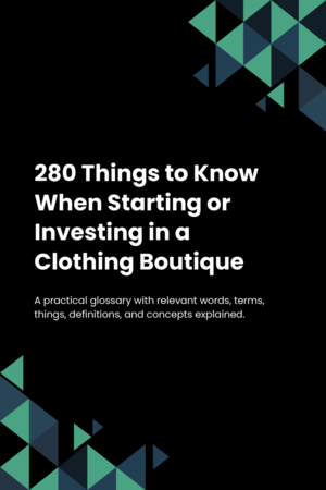 280 Things to Know When Starting or Investing in a Clothing Boutique