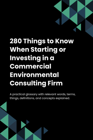 280 Things to Know When Starting or Investing in a Commercial Environmental Consulting Firm