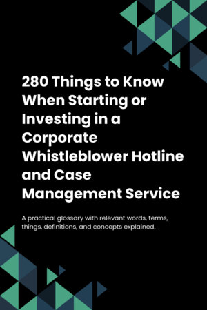 280 Things to Know When Starting or Investing in a Corporate Whistleblower Hotline and Case Management Service