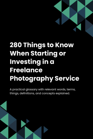 280 Things to Know When Starting or Investing in a Freelance Photography Service