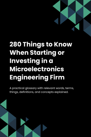 280 Things to Know When Starting or Investing in a Microelectronics Engineering Firm