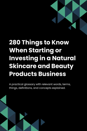 280 Things to Know When Starting or Investing in a Natural Skincare and Beauty Products Business