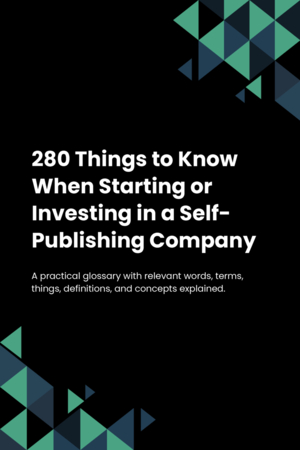 280 Things to Know When Starting or Investing in a Self-Publishing Company